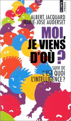 Moi, je viens d'où ?. C'est quoi l'intelligence ?