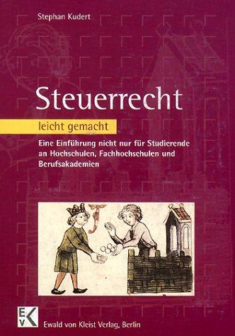 Steuerrecht leicht gemacht. Eine Einführung nicht nur für Studierende an Hochschulen, Fachhochschulen, Fachhochschulen und Berufsakademien