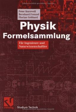 Physik Formelsammlung: Für Ingenieure und Naturwissenschaftler (Studium Technik)