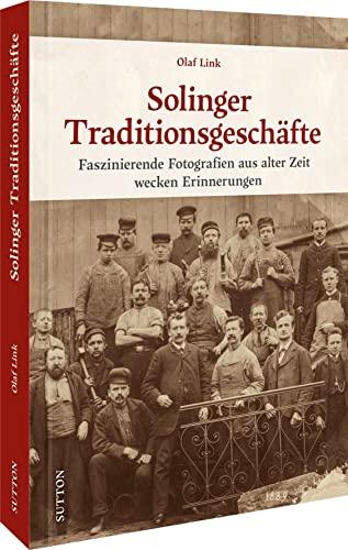 Historischer Bildband – Solinger Traditionsgeschäfte: Faszinierende Fotografien aus alter Zeit wecken Erinnerungen (Sutton Archivbilder)