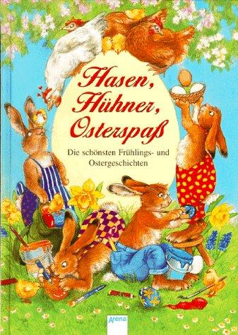 Hasen, Hühner, Osterspaß. Die schönsten Frühlings- und Ostergeschichten