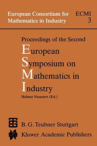 Proceedings of the Second European Symposium on Mathematics in Industry: "ESMI II March 1-7, 1987 Oberwolfach" (European Consortium for Mathematics in Industry, 3, Band 3)