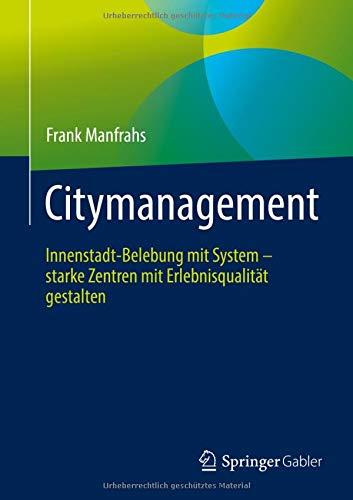 Citymanagement: Innenstadt-Belebung mit System - starke Zentren mit Erlebnisqualität gestalten