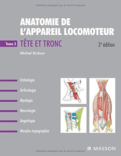 Anatomie de l'appareil locomoteur : ostéologie, arthrologie, myologie, neurologie, angiologie, morpho-topographie. Vol. 3. Tête et tronc