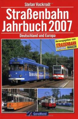 Straßenbahn-Jahrbuch 2007. Deutschland und Europa