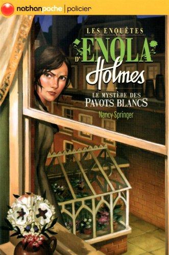 Les enquêtes d'Enola Holmes. Vol. 3. Le mystère des pavots blancs