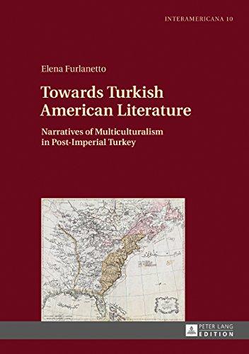 Towards Turkish American Literature: Narratives of Multiculturalism in Post-Imperial Turkey (Interamericana)