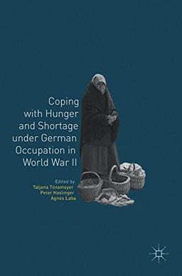 Coping with Hunger and Shortage under German Occupation in World War II