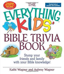 The Everything Kids Bible Trivia Book: Stump Your Friends and Family With Your Bible Knowledge