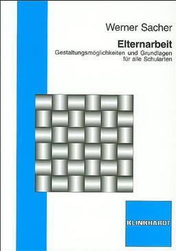 Elternarbeit: Gestaltungsmöglichkeiten und Grundlagen für alle Schularten