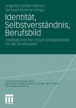 Identität, Selbstverständnis, Berufsbild: Implikationen der neuen Einsatzrealität für die Bundeswehr (Schriftenreihe des Sozialwissenschaftlichen Instituts der Bundeswehr)