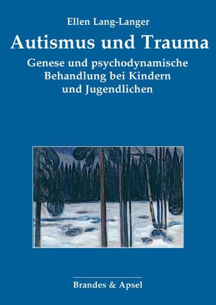 Autismus und Trauma: Genese und psychodynamische Behandlung bei Kindern und Jugendlichen