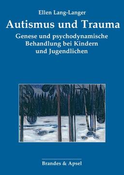 Autismus und Trauma: Genese und psychodynamische Behandlung bei Kindern und Jugendlichen