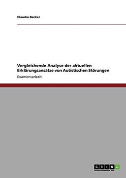 Autistische Störungen. Vergleichende Analyse der aktuellen Erklärungsansätze