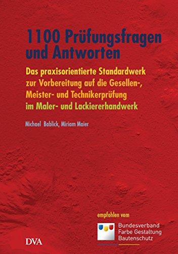 1100 Prüfungsfragen und Antworten: Das praxisorientierte Standardwerk zur Vorbereitung auf die Gesellen-, Meister- und Technikerprüfung im Maler- und Lackiererhandwerk