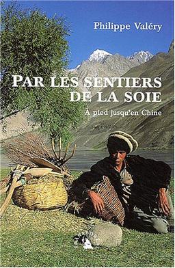 Par les sentiers de la soie : à pied jusqu'en Chine