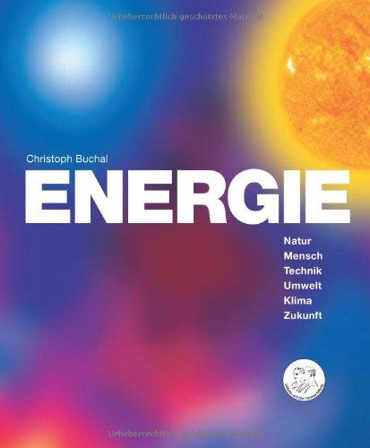 Energie: Natur, Mensch, Technik, Umwelt, Klima, Zukunft