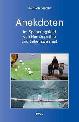 Anekdoten im Spannungsfeld von Homöopathie und Lebensweisheit: Kleine Geschichten, Erlebnisse, Erzählungen und Zitate aus dem Bereich Homöopathie und Lebensweisheit.