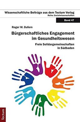 Bürgerschaftliches Engagement im Gesundheitswesen: Freie Solidargemeinschaften in Südbaden (Wissenschaftliche Beiträge aus dem Tectum-Verlag)