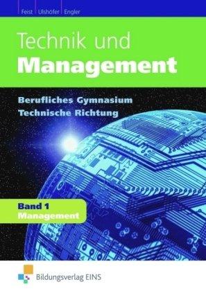 Technik und Management. Band 1: Management. Lehr-/Fachbuch: Management Berufliches Gymnasium Technische Richtung Lehr-/Fachbuch