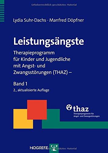 Leistungsängste: Therapieprogramm für Kinder und Jugendliche mit Angst- und Zwangsstörungen (THAZ) - Band 1 (Therapeutische Praxis)