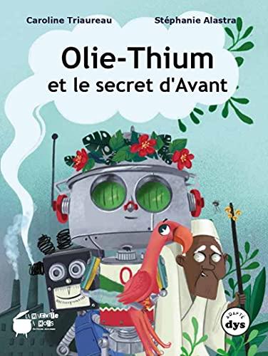 Olie-thium et le secret d'Avant: Tome 1