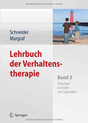 Lehrbuch der Verhaltenstherapie: Band 3: Störungen im Kindes- und Jugendalter: Band 3: StÃ¶rungen im Kindes- und Jugendalter