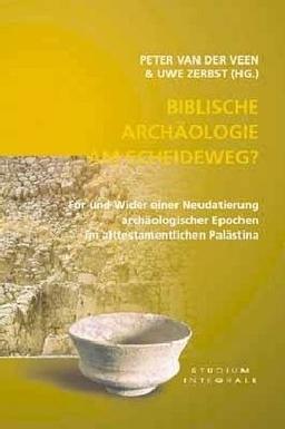 Biblische Archäologie am Scheideweg?: Für und Wider einer Neudatierung archäologischer Epochen im alttest. Palästina