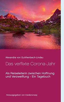 Das verflixte Corona-Jahr: Als Reiseleiterin zwischen Hoffnung und Verzweiflung - Ein Tagebuch