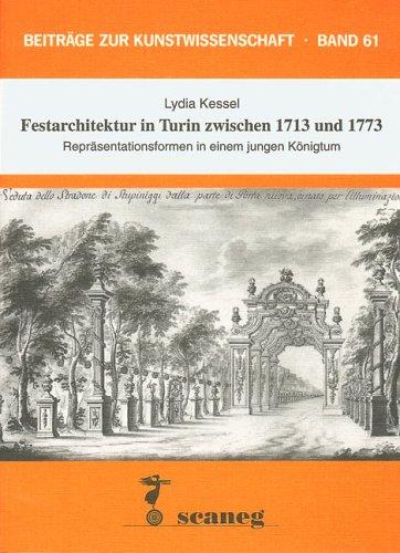 Festarchitektur in Turin zwischen 1713 und 1773: Repräsentationsformen in einem jungen Königtum (Beiträge zur Kunstwissenschaft (BZK))