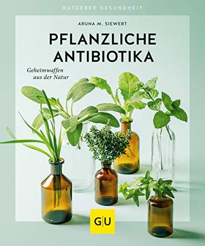 Pflanzliche Antibiotika: Geheimwaffen aus der Natur (GU Ratgeber Gesundheit)