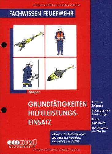 Grundtätigkeiten Hilfeleistungseinsatz: Taktische Einheiten - Fahrzeuge und Ausrüstungen - Einsatzgrundsätze - Handhabung der Geräte