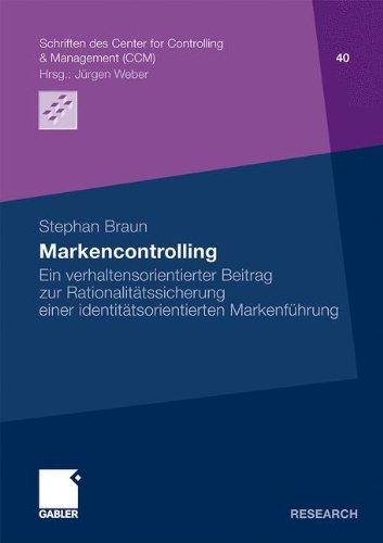 Markencontrolling: Ein verhaltensorientierter Beitrag zur Rationalitätssicherung einer identitätsorientierten Markenführung (Schriften des Center for ... Center for Controlling & Management (CCM))