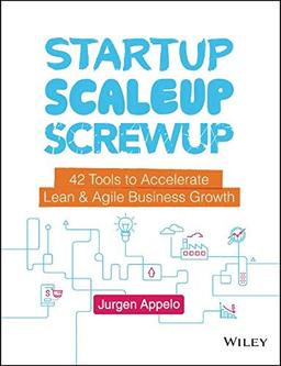 Startup, Scaleup, Screwup: 42 Tools to Accelerate Lean and Agile Business Growth