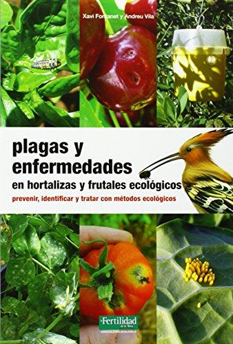 Plagas y enfermedades en hortalizas y frutales ecológicos : prevenir, identificar y tratar con métodos ecológicos (Guías para la Fertilidad de la Tierra, Band 18)