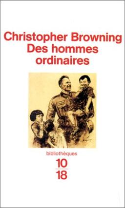 Des hommes ordinaires : le 101e bataillon de réserve de la police allemande et la Solution finale en Pologne