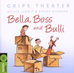 Bella, Boss und Bulli: Ein Hörspiel von Volker Ludwig (Text) und Birger Heymann (Musik)