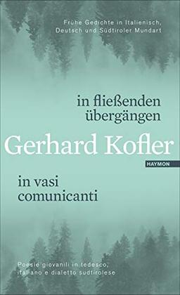 in fließenden übergängen | in vasi comunicanti. Frühe Gedichte in Italienisch, Deutsch und Südtiroler Mundart | Poesie giovanili in tedesco, italiano e dialetto sudtirolese