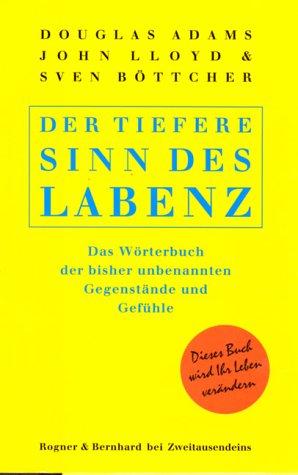 Der tiefere Sinn des Labenz: Das Wörterbuch der bisher unbenannten Gegenstände und Gefühle