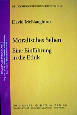 Moralisches Sehen. Eine Einführung in die Ethik. Deutsche Hochschulschrften. Practical Philosophy.