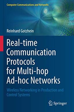 Real-time Communication Protocols for Multi-hop Ad-hoc Networks: Wireless Networking in Production and Control Systems (Computer Communications and Networks)