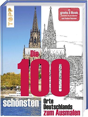 Die 100 schönsten Orte Deutschlands: Deutschland zum Ausmalen. Mit gratis E-Book "Ausmalen wie ein Künstler" und Online-Tutorials