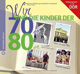 Wir sind die Kinder der 70er & 80er: Aufgewachsen in der DDR