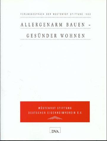 Allergenarm bauen, gesünder wohnen: Forumgespräch der Wüstenrot Stiftung 1992