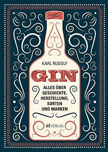 Gin: Alles über Geschichte, Herstellung, Sorten und Marken