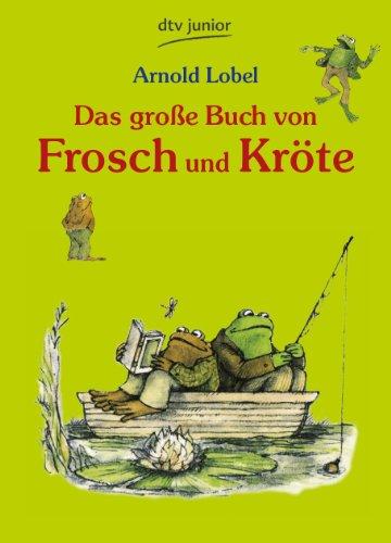 Das große Buch von Frosch und Kröte: Neu erzählt von Tilde Michels