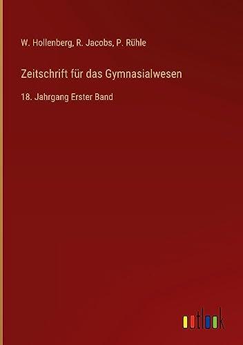 Zeitschrift für das Gymnasialwesen: 18. Jahrgang Erster Band