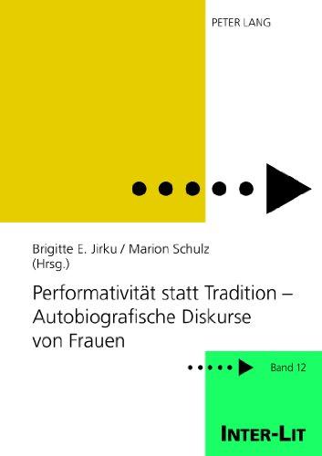 Performativität statt Tradition - Autobiografische Diskurse von Frauen: Unter Mitarbeit von Sarah Guddat und Sabine Hastedt (INTER-LIT)