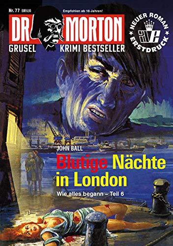 Dr. Morton 77: Blutige Nächte in London (Dr. Morton: Grusel-Krimi-Bestseller)