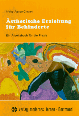 Ästhetische Erziehung für Behinderte. Ein Arbeitsbuch für die Praxis